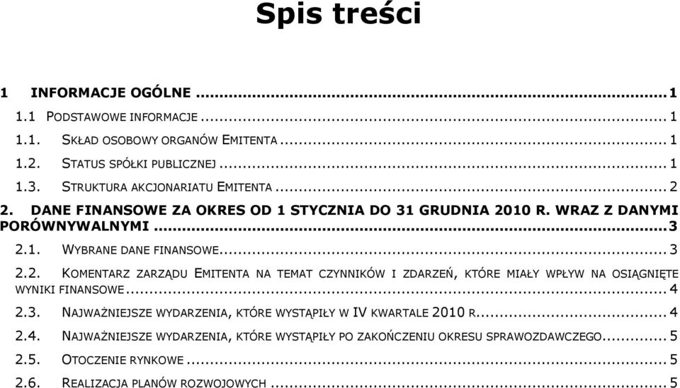 .. 3 2.2. KOMENTARZ ZARZĄDU EMITENTA NA TEMAT CZYNNIKÓW I ZDARZEŃ, KTÓRE MIAŁY WPŁYW NA OSIĄGNIĘTE WYNIKI FINANSOWE... 4 2.3. NAJWAŻNIEJSZE WYDARZENIA, KTÓRE WYSTĄPIŁY W IV KWARTALE 2010 R.