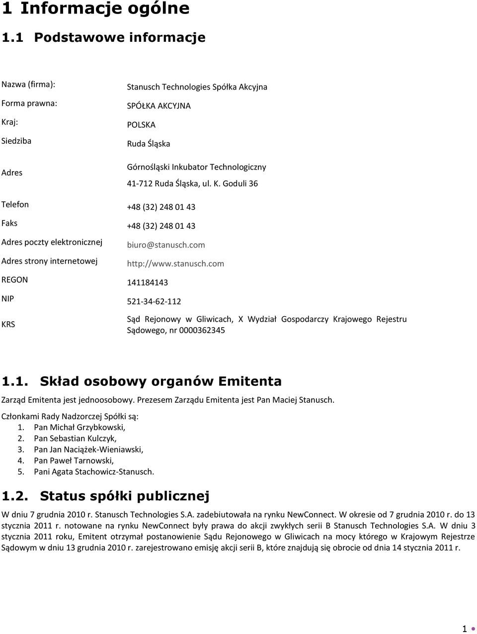 Śląska, ul. K. Goduli 36 Telefon +48 (32) 248 01 43 Faks +48 (32) 248 01 43 Adres poczty elektronicznej Adres strony internetowej biuro@stanusch.