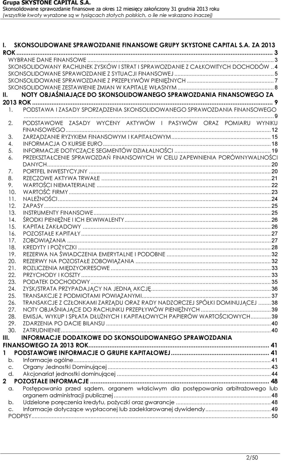 NOTY OBJAŚNIAJĄCE DO SKONSOLIDOWANEGO SPRAWOZDANIA FINANSOWEGO ZA 2013 ROK... 9 1. PODSTAWA I ZASADY SPORZĄDZENIA SKONSOLIDOWANEGO SPRAWOZDANIA FINANSOWEGO... 9 2.