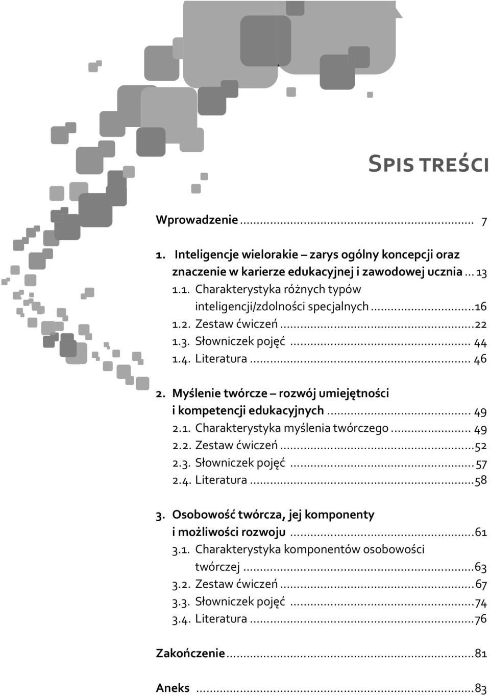 .. 49 2.2. Zestaw ćwiczeń...52 2.3. Słowniczek pojęć...57 2.4. Literatura...58 3. Osobowość twórcza, jej komponenty i możliwości rozwoju...61 