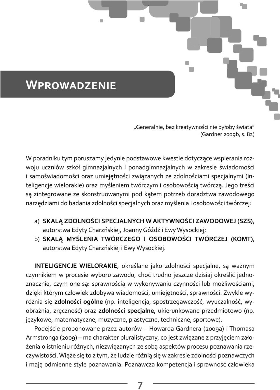 związanych ze zdolnościami specjalnymi (inteligencje wielorakie) oraz myśleniem twórczym i osobowością twórczą.