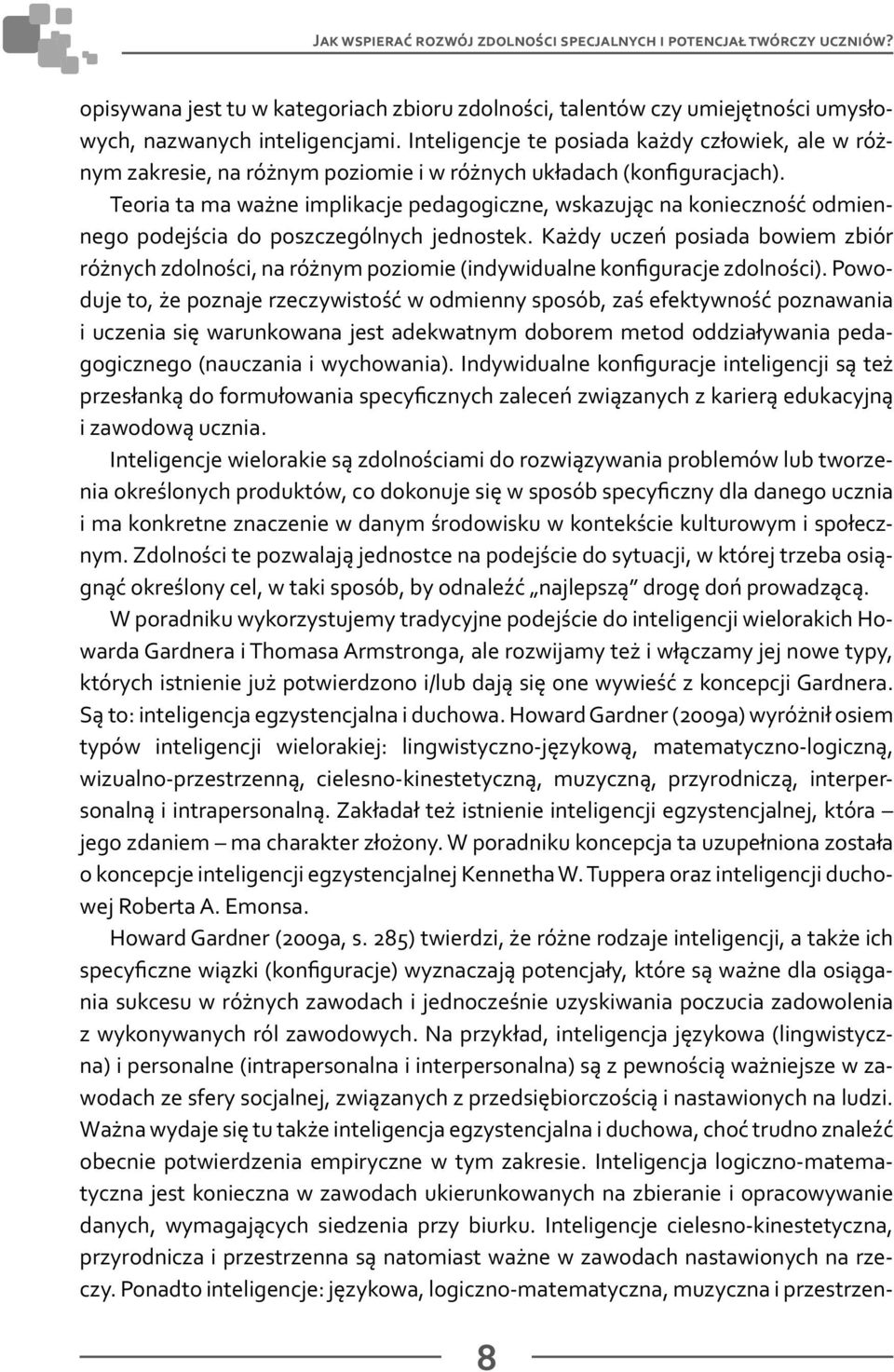 Teoria ta ma ważne implikacje pedagogiczne, wskazując na konieczność odmiennego podejścia do poszczególnych jednostek.