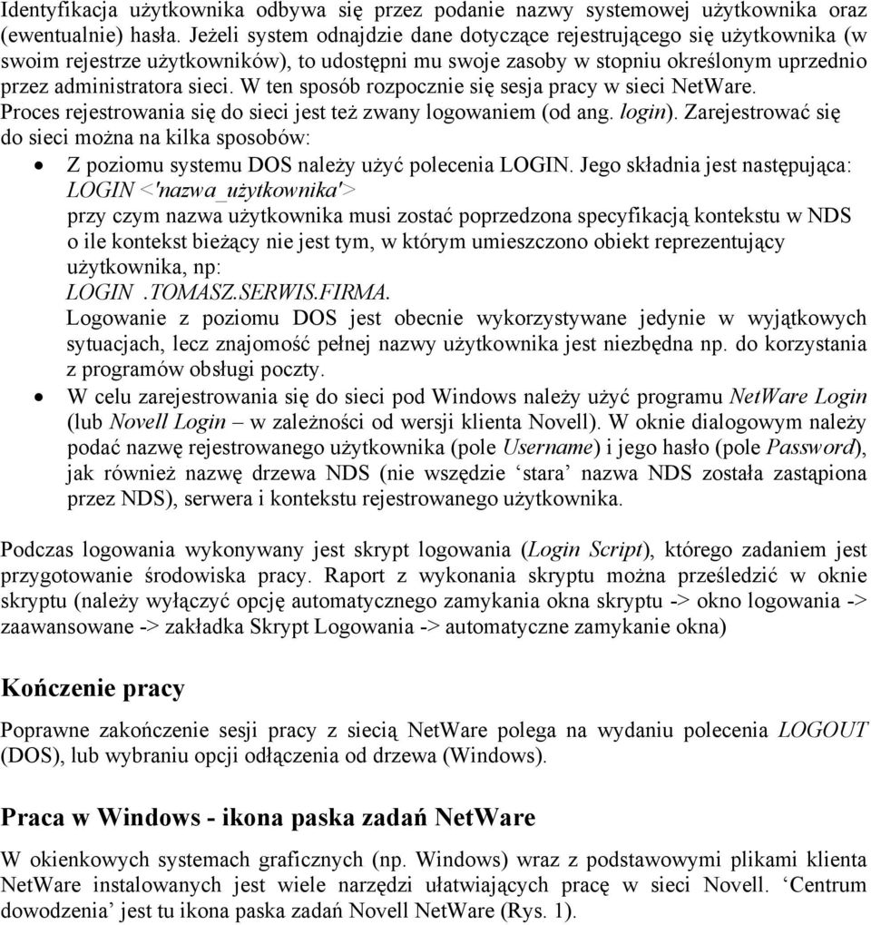 W ten sposób rozpocznie się sesja pracy w sieci NetWare. Proces rejestrowania się do sieci jest też zwany logowaniem (od ang. login).