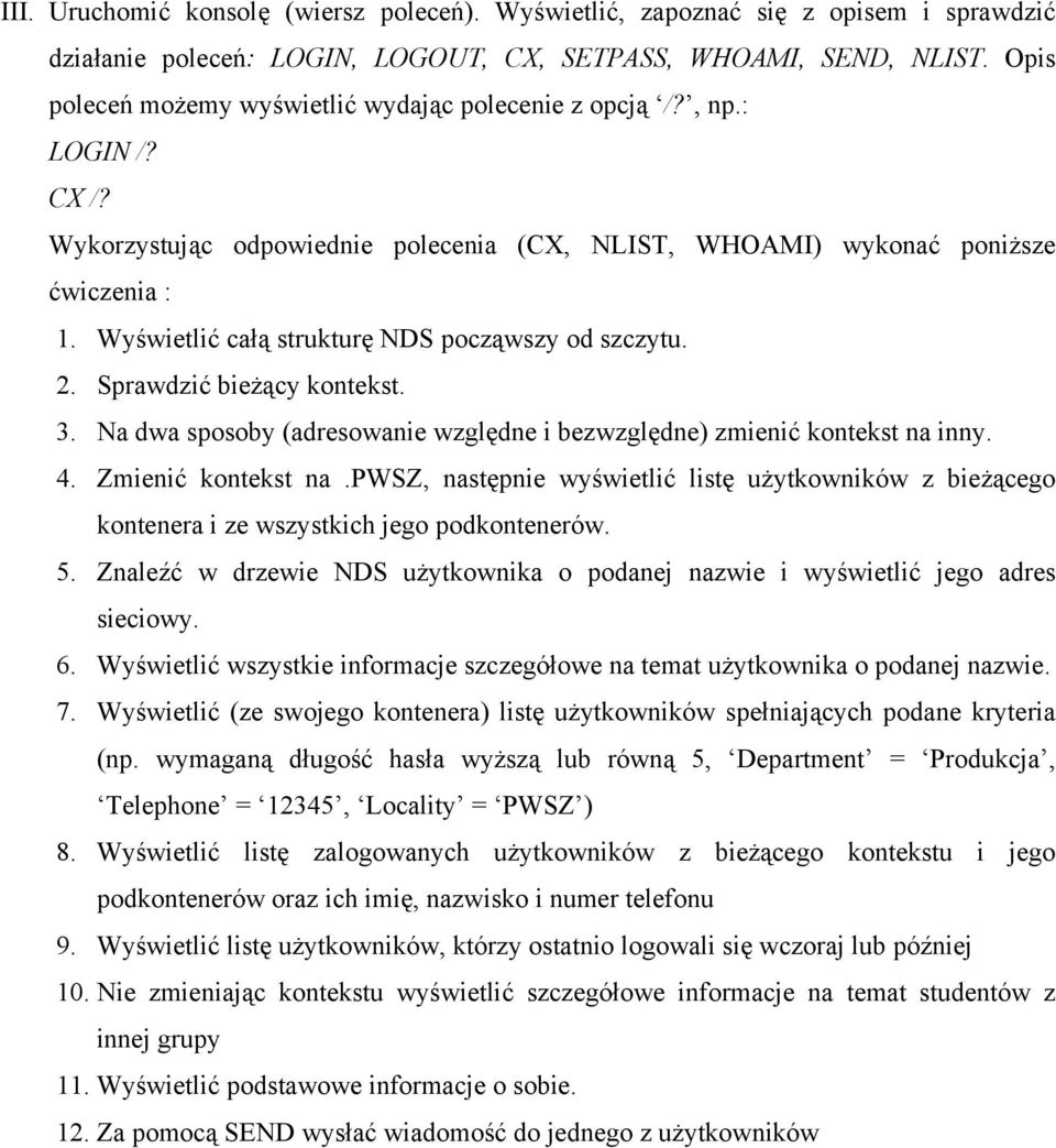 Wyświetlić całą strukturę NDS począwszy od szczytu. 2. Sprawdzić bieżący kontekst. 3. Na dwa sposoby (adresowanie względne i bezwzględne) zmienić kontekst na inny. 4. Zmienić kontekst na.