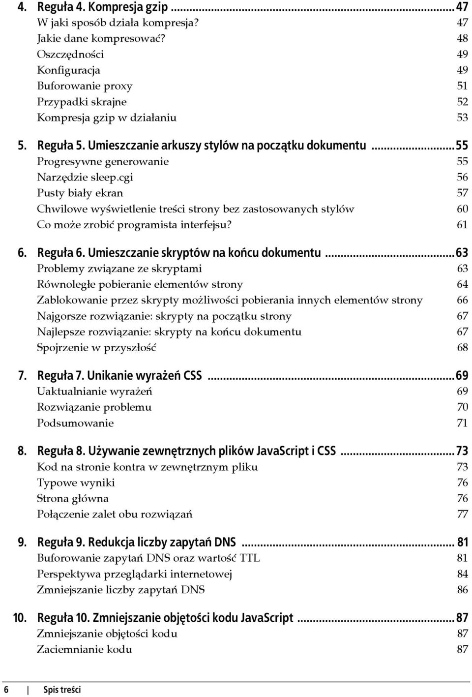 ..55 Progresywne generowanie 55 Narzędzie sleep.cgi 56 Pusty biały ekran 57 Chwilowe wyświetlenie treści strony bez zastosowanych stylów 60 Co może zrobić programista interfejsu? 61 6. Reguła 6.