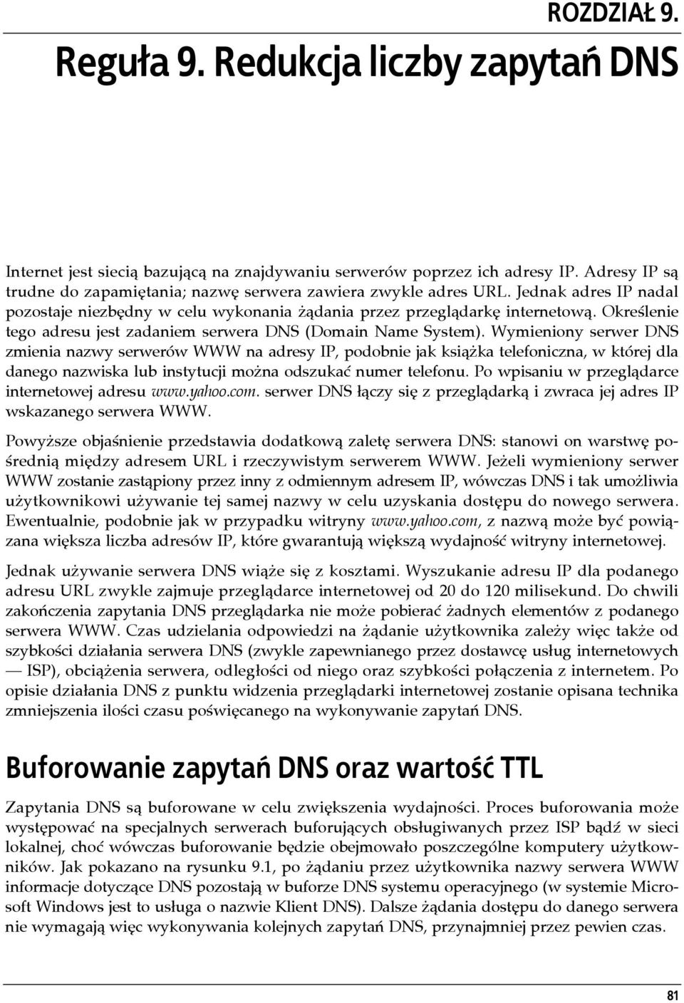 Określenie tego adresu jest zadaniem serwera DNS (Domain Name System).