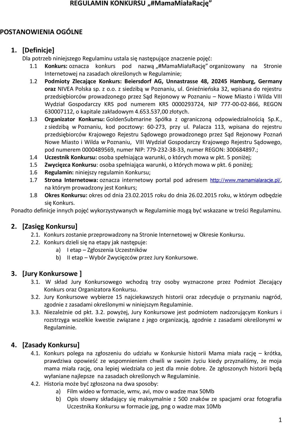 2 Podmioty Zlecające Konkurs: Beiersdorf AG, Unnastrasse 48, 20245 Hamburg, Germany oraz NIVEA Polska sp. z o.o. z siedzibą w Poznaniu, ul.