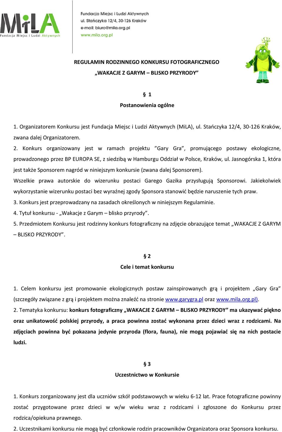 Konkurs organizowany jest w ramach projektu Gary Gra, promującego postawy ekologiczne, prowadzonego przez BP EUROPA SE, z siedzibą w Hamburgu Oddział w Polsce, Kraków, ul.