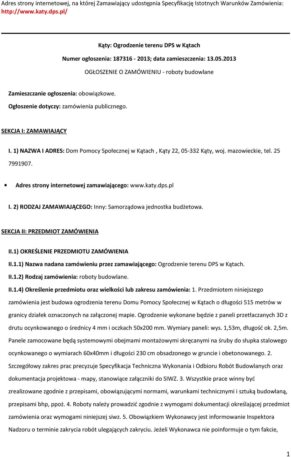 Ogłszenie dtyczy: zamówienia publiczneg. SEKCJA I: ZAMAWIAJĄCY I. 1) NAZWA I ADRES: Dm Pmcy Spłecznej w Kątach, Kąty 22, 05-332 Kąty, wj. mazwieckie, tel. 25 7991907.