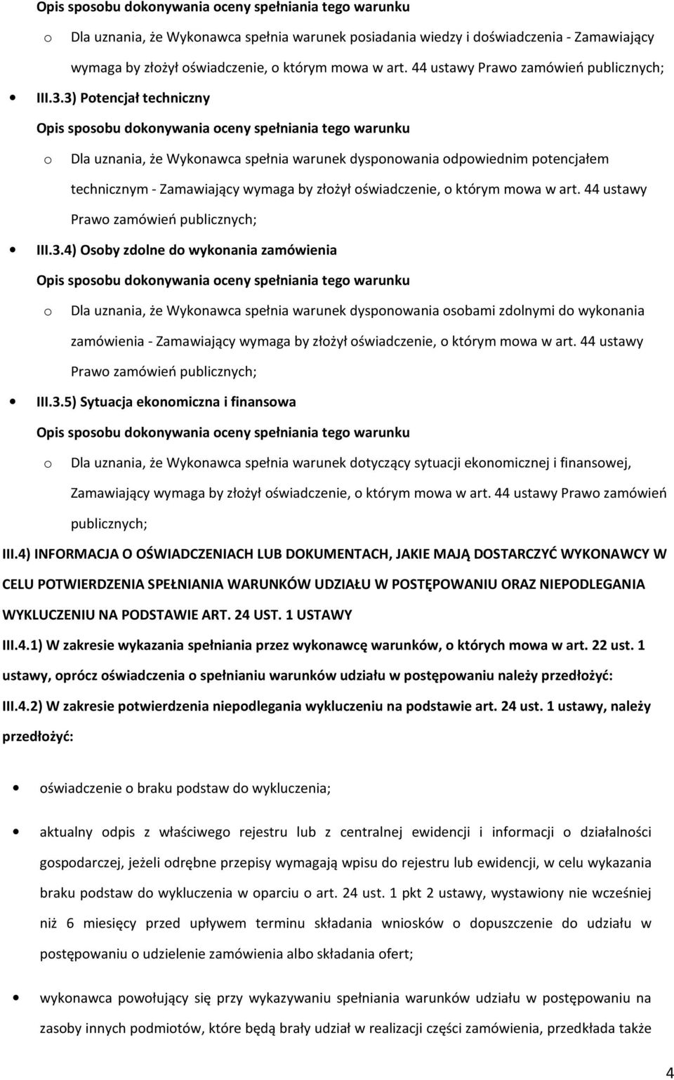 3) Ptencjał techniczny Opis spsbu dknywania ceny spełniania teg warunku Dla uznania, że Wyknawca spełnia warunek dyspnwania dpwiednim ptencjałem technicznym - Zamawiający wymaga by złżył świadczenie,