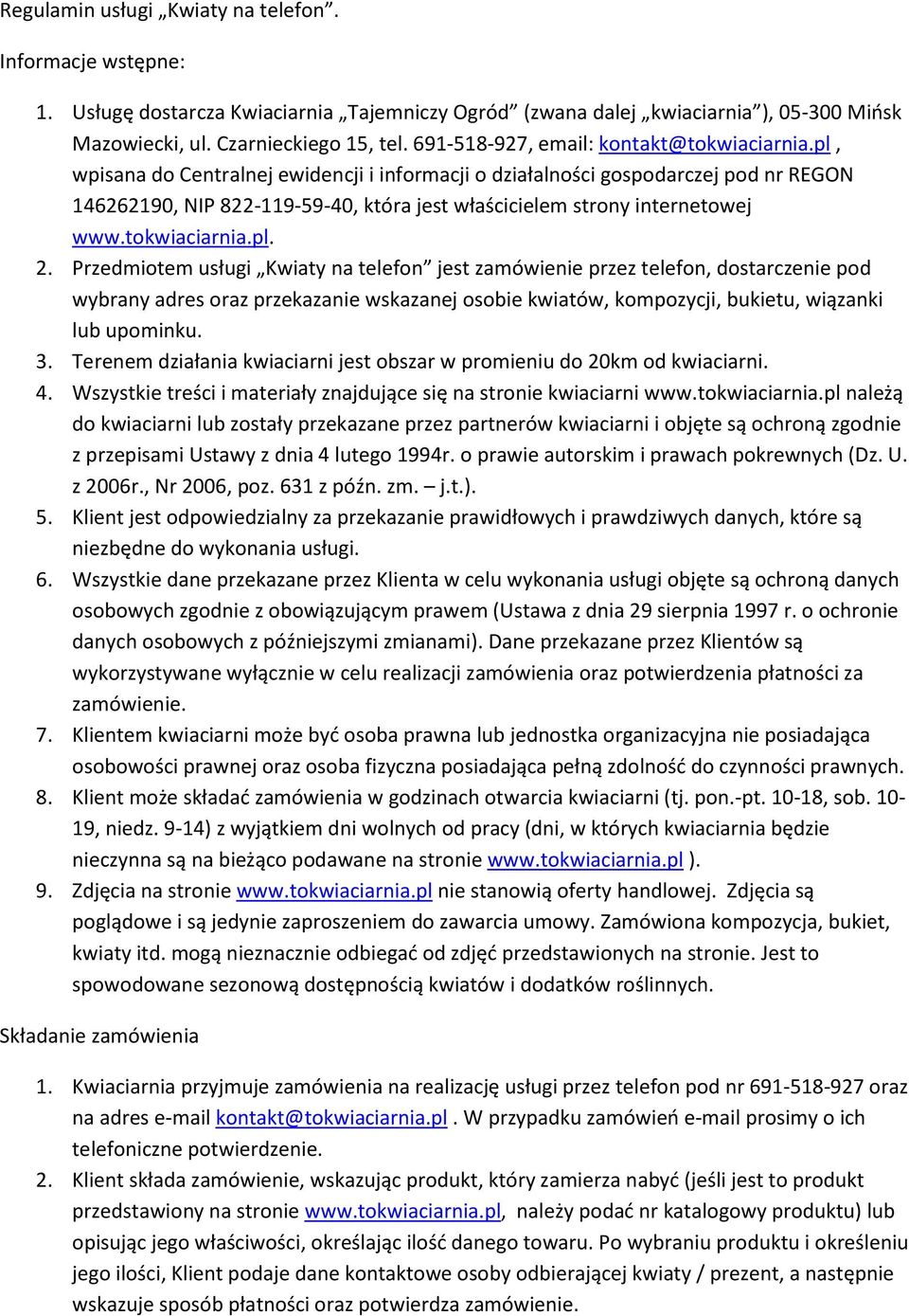 pl, wpisana do Centralnej ewidencji i informacji o działalności gospodarczej pod nr REGON 146262190, NIP 822-119-59-40, która jest właścicielem strony internetowej www.tokwiaciarnia.pl. 2.