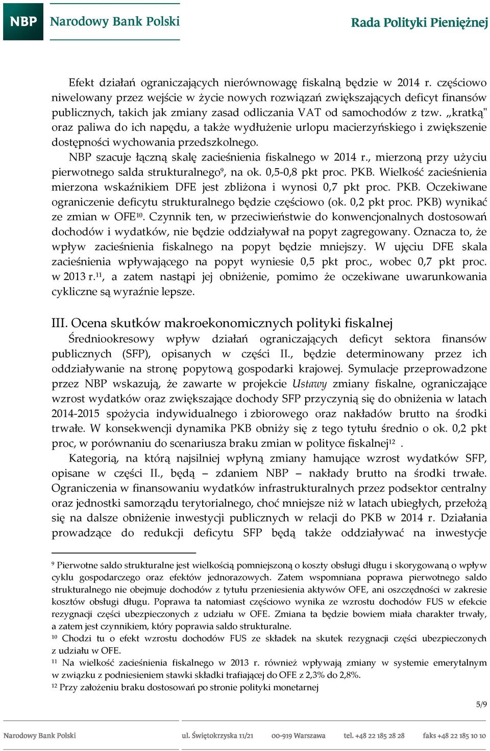 kratką" oraz paliwa do ich napędu, a także wydłużenie urlopu macierzyńskiego i zwiększenie dostępności wychowania przedszkolnego. NBP szacuje łączną skalę zacieśnienia fiskalnego w 2014 r.