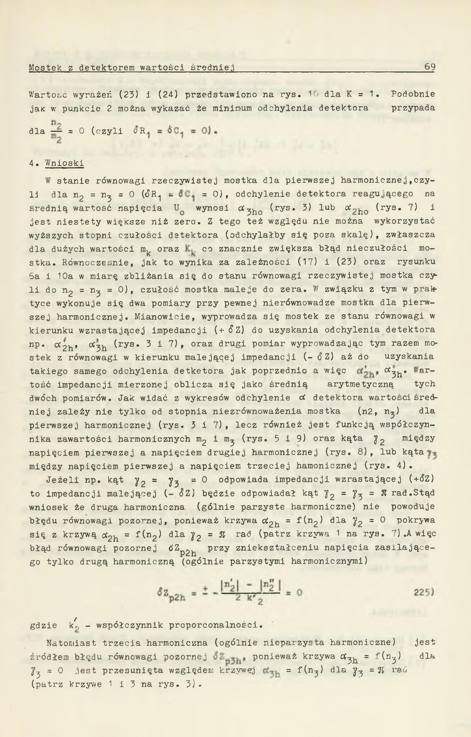 i/nioski W stanie równowagi rzeczywistej mostka dla pierwszej harmonicznej,czyli dla n2 = n^ = 0 (ÓR1 - = 0), odchylenie detektora reagującego na średnią wartość napięcia UQ wynosi ocjjjo (rys* 3)