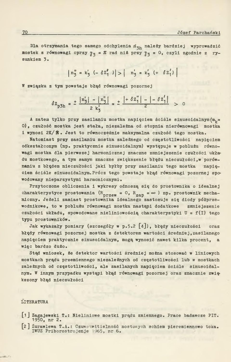 3 > 0 A zatem tylko przy zasilaniu mostka napięciem ściśle sinusoidalnym(m^= 0), czułość mostka jest stała, niezależna od stopnia nierównowagi mostka i wynosi 2K/ %.