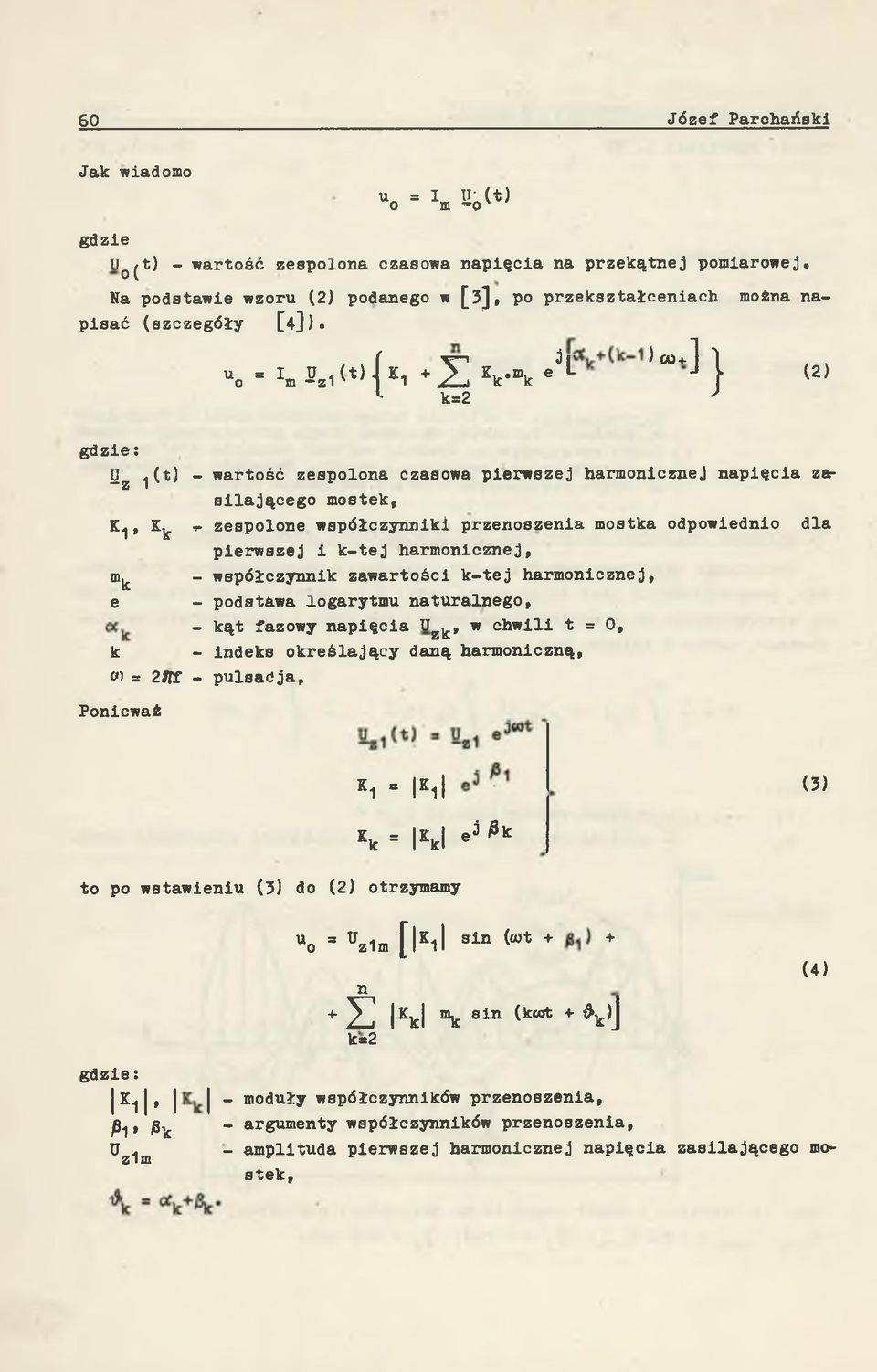 z1(t,i K 1 + Z Kk'mk e L J i (2) 1 k=2 ' Sz 1 (t) - wartość zespolona czasowa pierwszej harmonicznej napięcia zasilającego mostek, K1, K^.