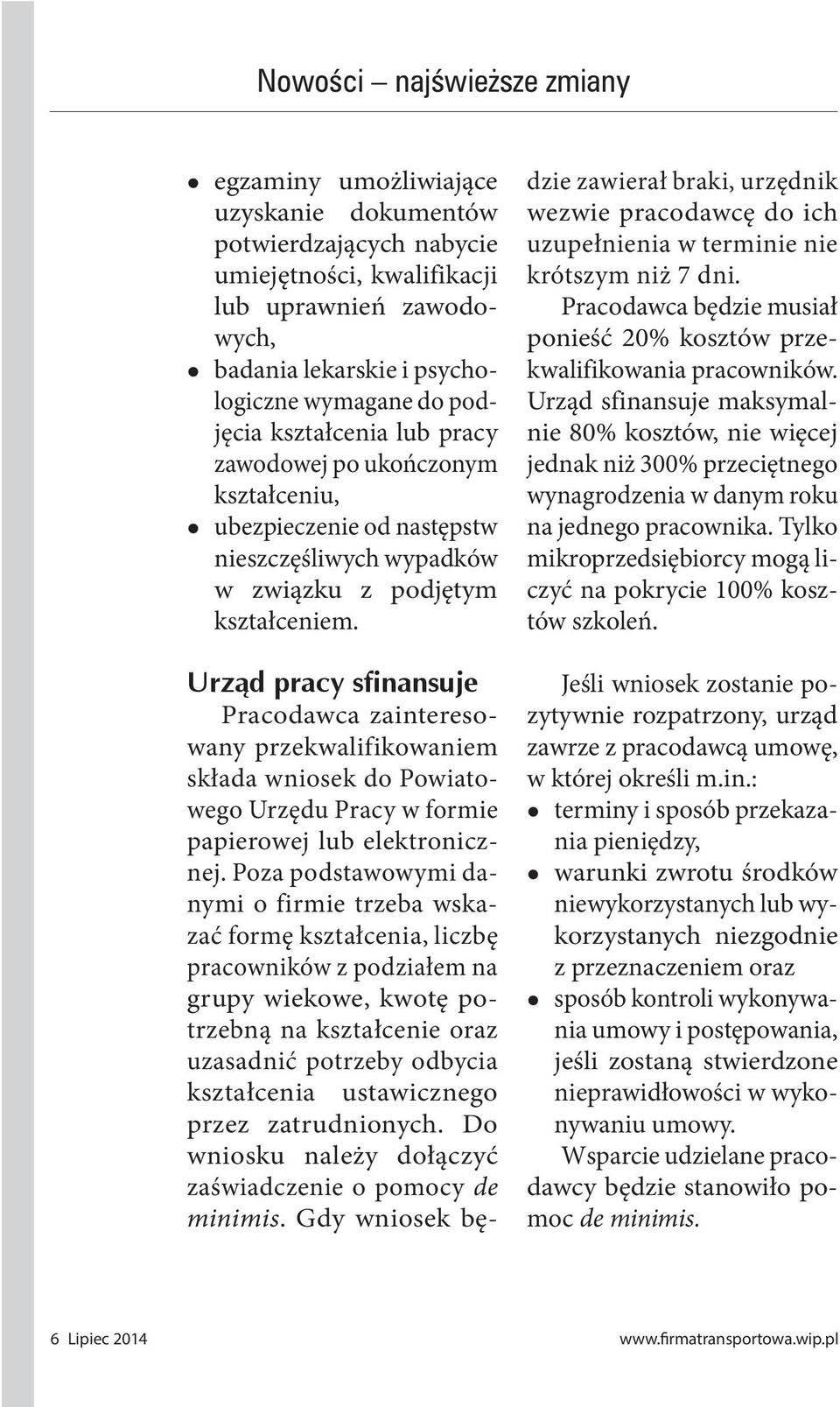 Urząd pracy sfinansuje Pracodawca zainteresowany przekwalifikowaniem składa wniosek do Powiatowego Urzędu Pracy w formie papierowej lub elektronicznej.