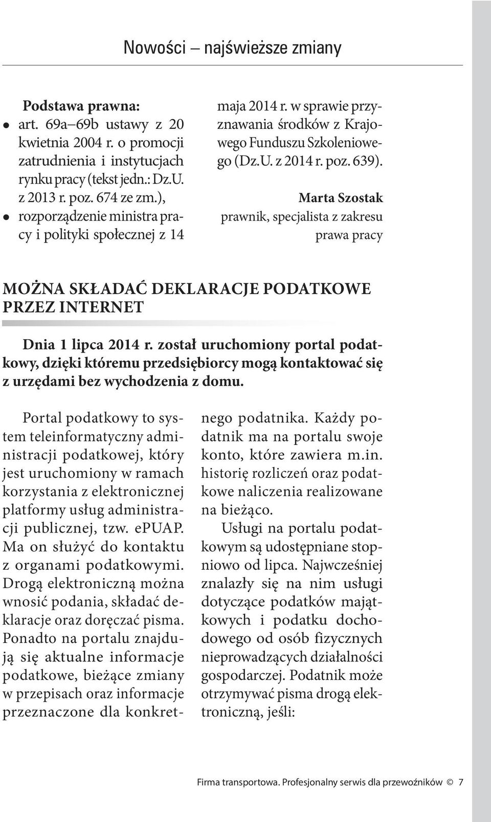 Marta Szostak prawnik, specjalista z zakresu prawa pracy MOŻNA SKŁADAĆ DEKLARACJE PODATKOWE PRZEZ INTERNET Dnia 1 lipca 2014 r.