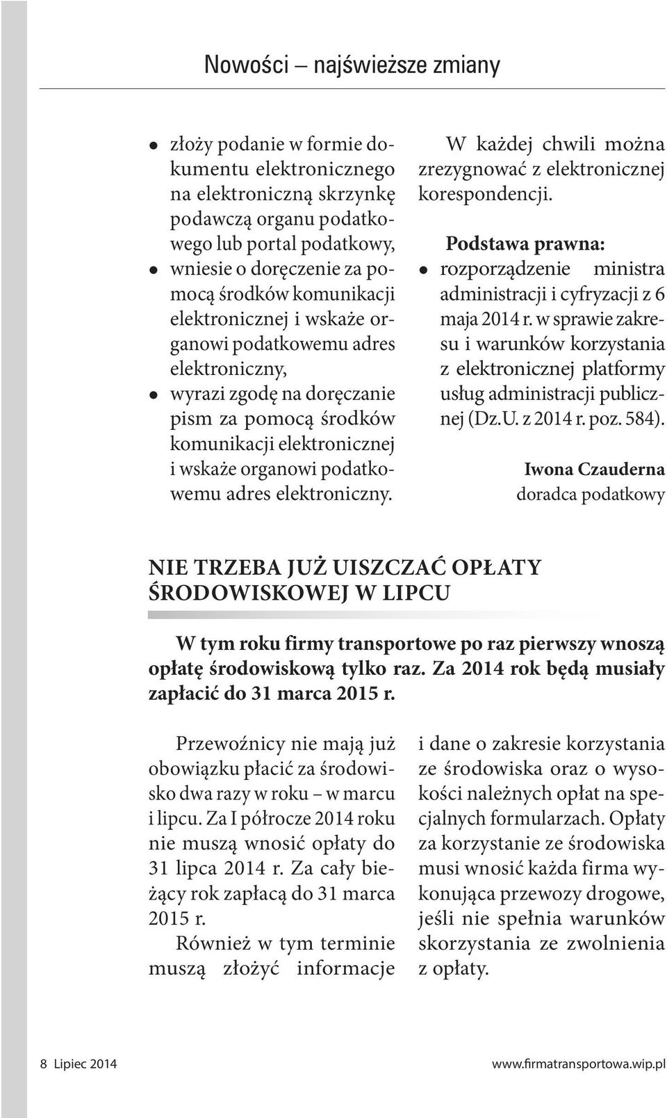 W każdej chwili można zrezygnować z elektronicznej korespondencji. Podstawa prawna: rozporządzenie ministra administracji i cyfryzacji z 6 maja 2014 r.