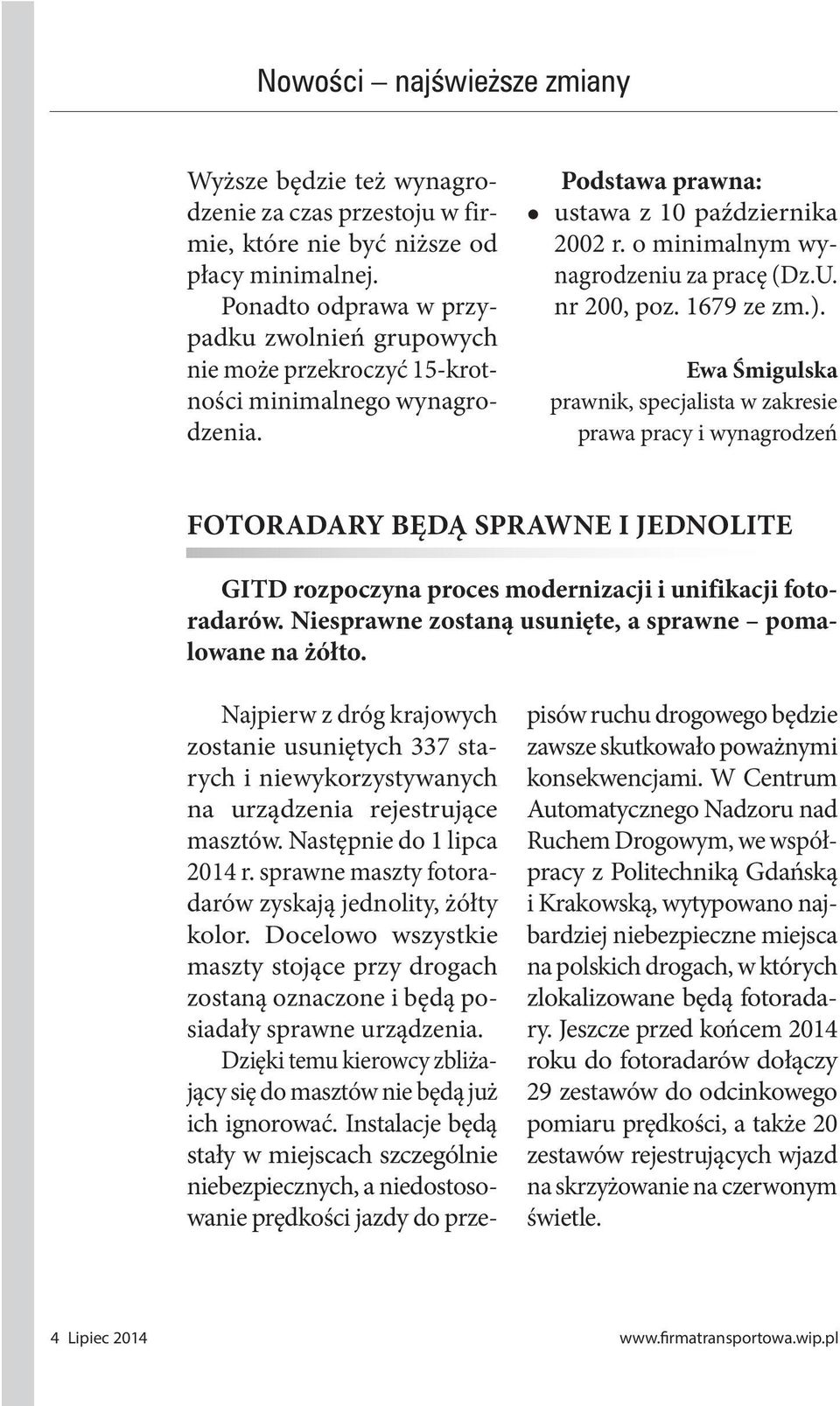 nr 200, poz. 1679 ze zm.). Ewa Śmigulska prawnik, specjalista w zakresie prawa pracy i wynagrodzeń FOTORADARY BĘDĄ SPRAWNE I JEDNOLITE GITD rozpoczyna proces modernizacji i unifikacji fotoradarów.