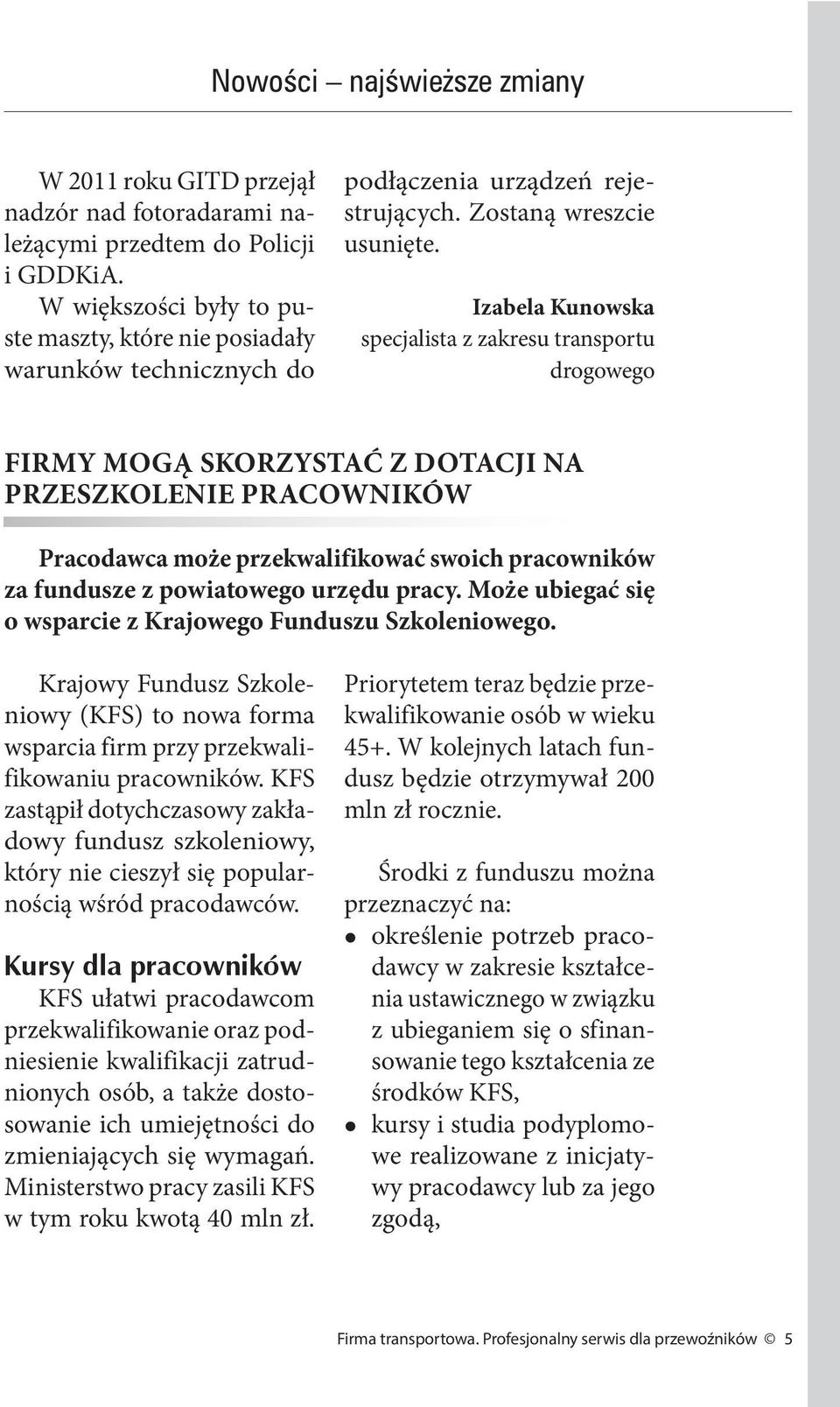 Izabela Kunowska specjalista z zakresu transportu drogowego FIRMY MOGĄ SKORZYSTAĆ Z DOTACJI NA PRZESZKOLENIE PRACOWNIKÓW Pracodawca może przekwalifikować swoich pracowników za fundusze z powiatowego