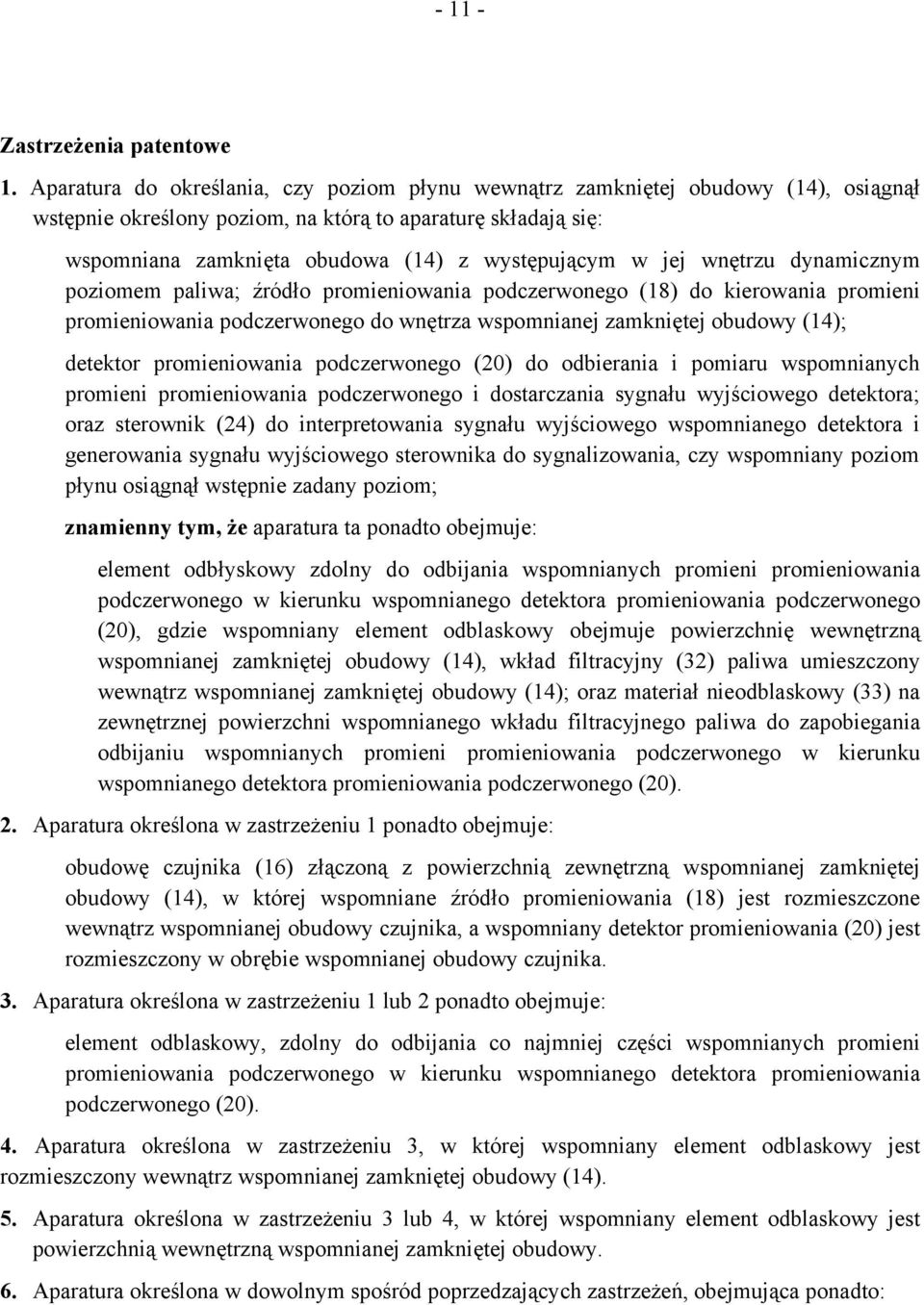 jej wnętrzu dynamicznym poziomem paliwa; źródło promieniowania podczerwonego (18) do kierowania promieni promieniowania podczerwonego do wnętrza wspomnianej zamkniętej obudowy (14); detektor