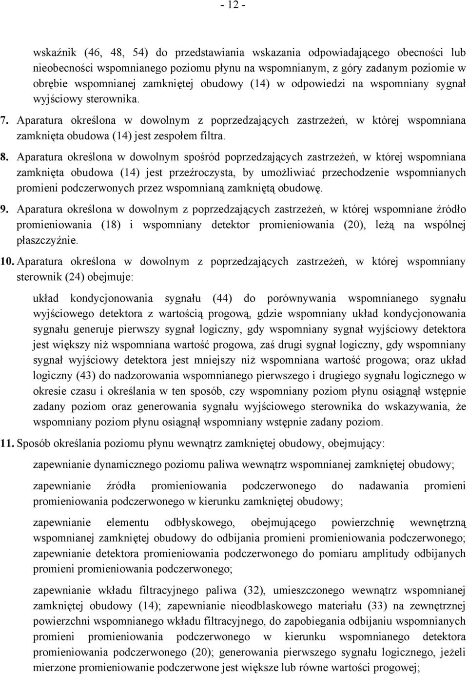 Aparatura określona w dowolnym spośród poprzedzających zastrzeżeń, w której wspomniana zamknięta obudowa (14) jest przeźroczysta, by umożliwiać przechodzenie wspomnianych promieni podczerwonych przez