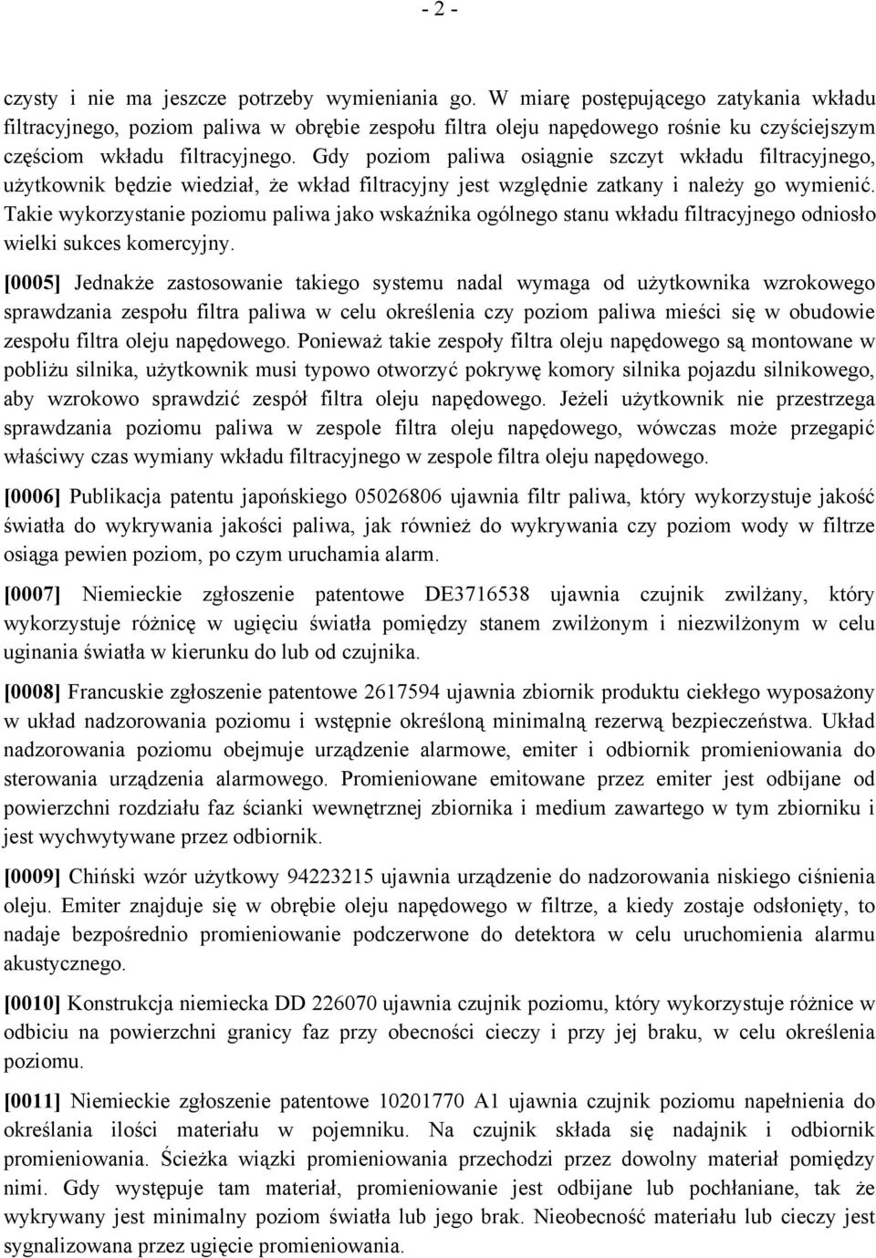 Gdy poziom paliwa osiągnie szczyt wkładu filtracyjnego, użytkownik będzie wiedział, że wkład filtracyjny jest względnie zatkany i należy go wymienić.