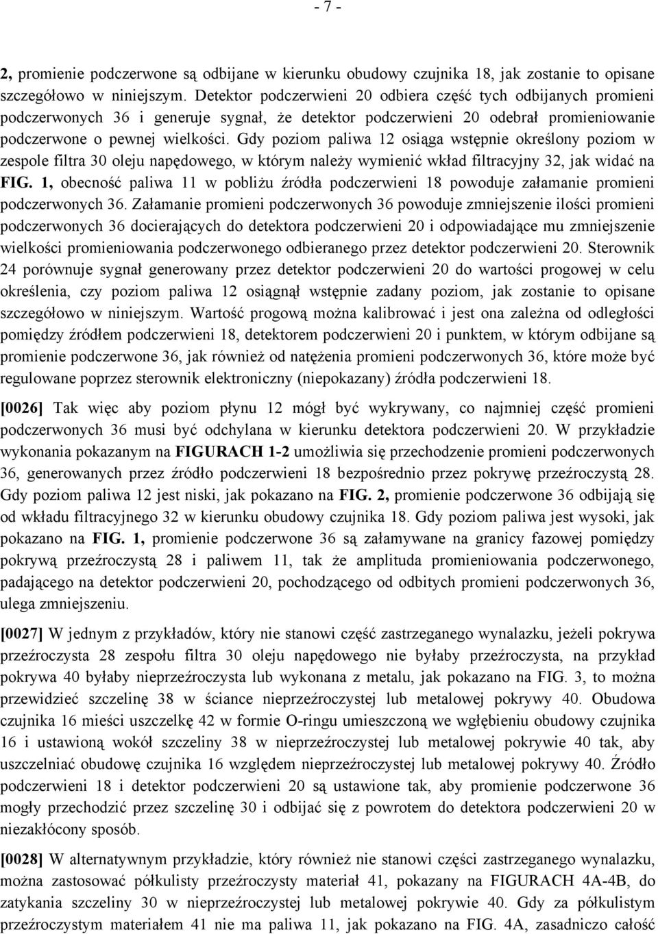 Gdy poziom paliwa 12 osiąga wstępnie określony poziom w zespole filtra 30 oleju napędowego, w którym należy wymienić wkład filtracyjny 32, jak widać na FIG.