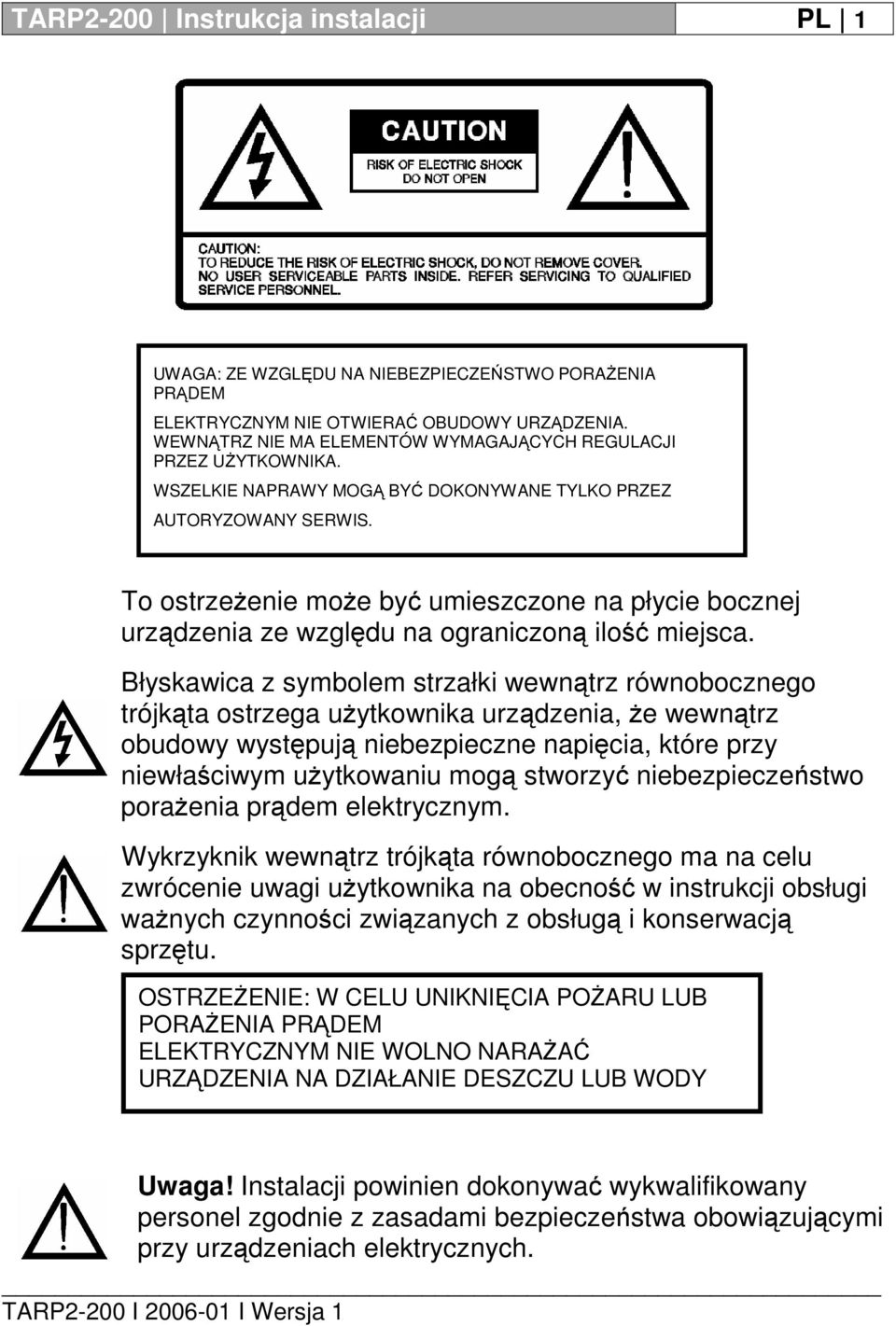 To ostrzeżenie może być umieszczone na płycie bocznej urządzenia ze względu na ograniczoną ilość miejsca.