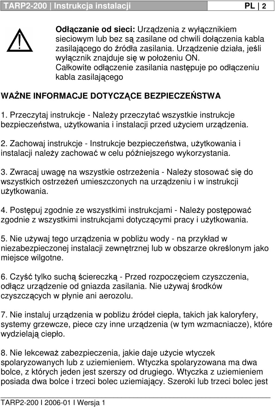 Przeczytaj instrukcje - Należy przeczytać wszystkie instrukcje bezpieczeństwa, użytkowania i instalacji przed użyciem urządzenia. 2.