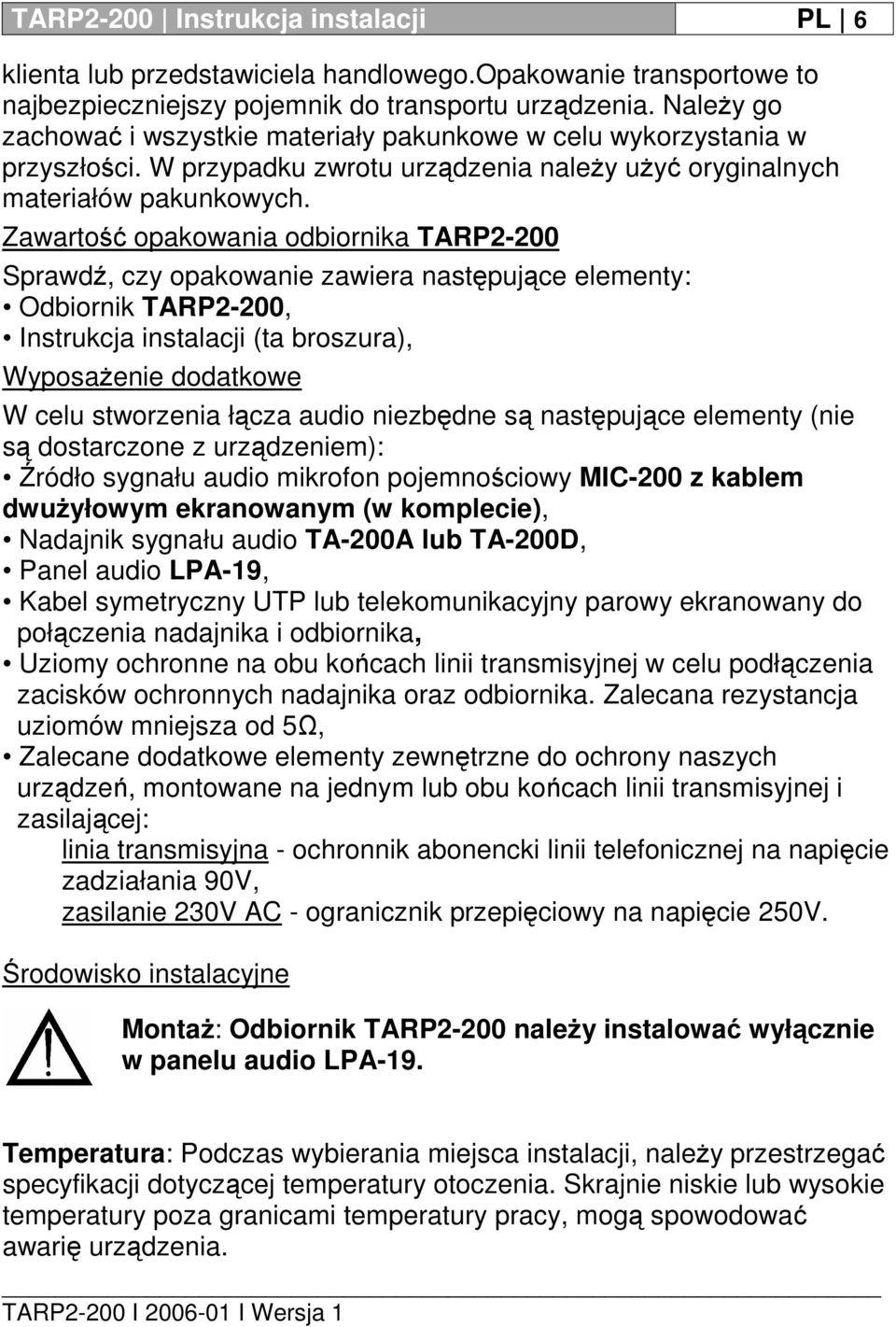 Zawartość opakowania odbiornika TARP2-200 Sprawdź, czy opakowanie zawiera następujące elementy: Odbiornik TARP2-200, Instrukcja instalacji (ta broszura), Wyposażenie dodatkowe W celu stworzenia łącza