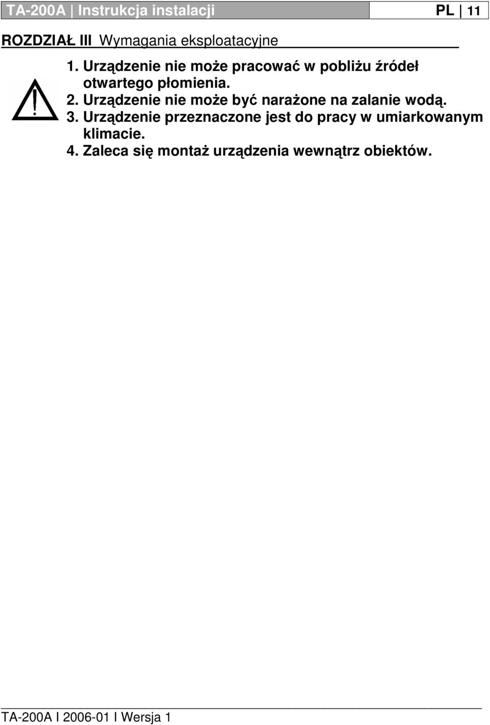 Urządzenie nie może być narażone na zalanie wodą. 3.