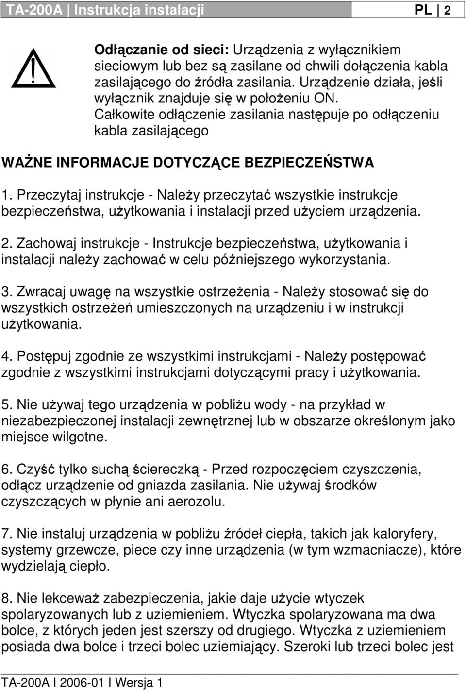 Przeczytaj instrukcje - Należy przeczytać wszystkie instrukcje bezpieczeństwa, użytkowania i instalacji przed użyciem urządzenia. 2.