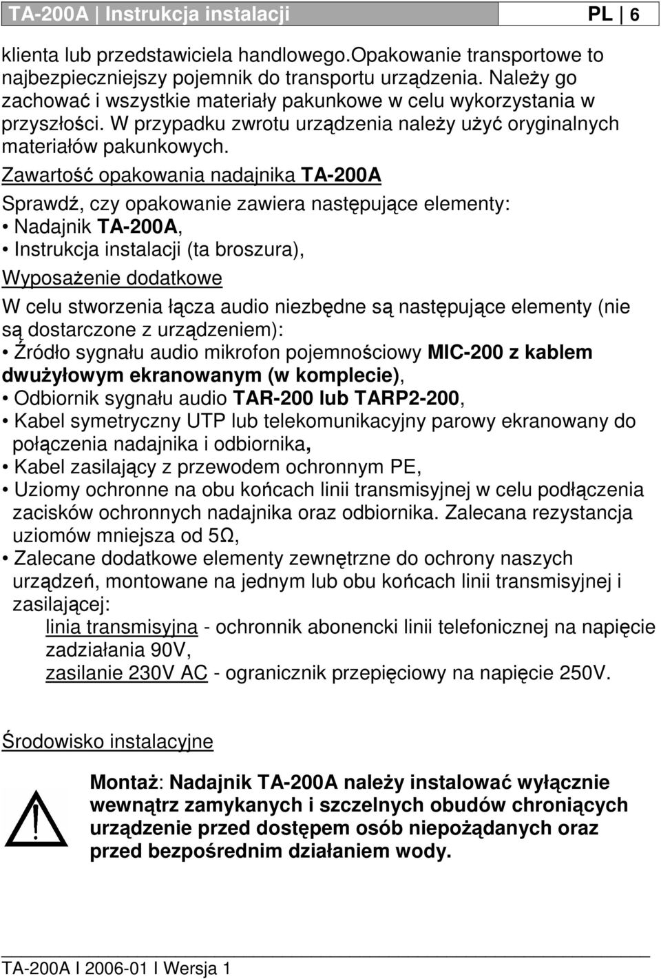 Zawartość opakowania nadajnika TA-200A Sprawdź, czy opakowanie zawiera następujące elementy: Nadajnik TA-200A, Instrukcja instalacji (ta broszura), Wyposażenie dodatkowe W celu stworzenia łącza audio