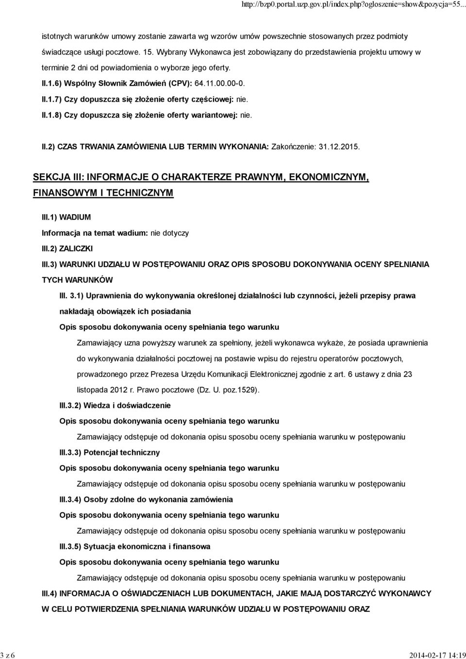 II.1.8) Czy dopuszcza się złożenie oferty wariantowej: nie. II.2) CZAS TRWANIA ZAMÓWIENIA LUB TERMIN WYKONANIA: Zakończenie: 31.12.2015.