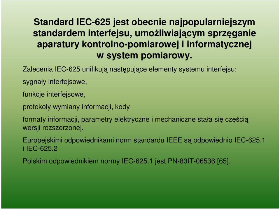 Zalecenia IEC-625 unifikują następujące elementy systemu interfejsu: sygnały interfejsowe, funkcje interfejsowe, protokoły wymiany