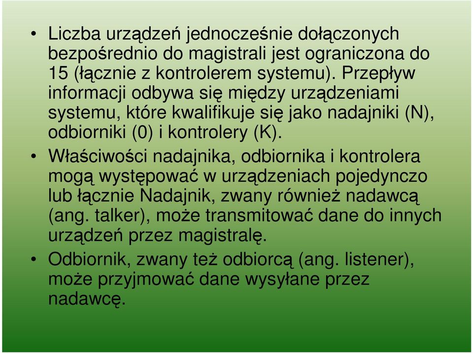 Właściwości nadajnika, odbiornika i kontrolera mogą występować w urządzeniach pojedynczo lub łącznie Nadajnik, zwany również nadawcą (ang.