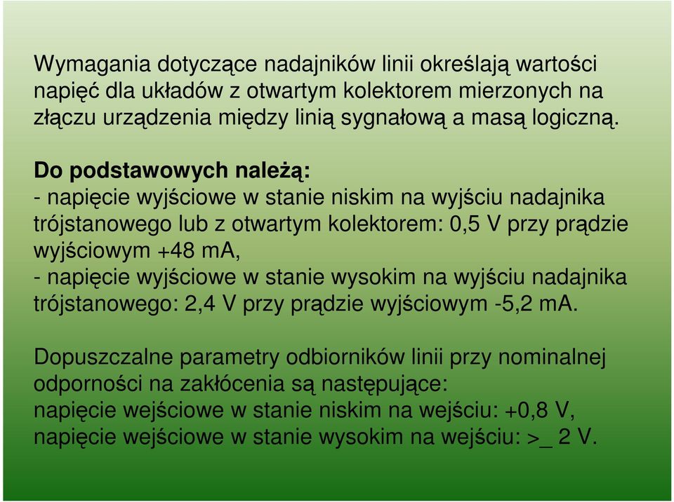 Do podstawowych należą: - napięcie wyjściowe w stanie niskim na wyjściu nadajnika trójstanowego lub z otwartym kolektorem: 0,5 V przy prądzie wyjściowym +48 ma, -