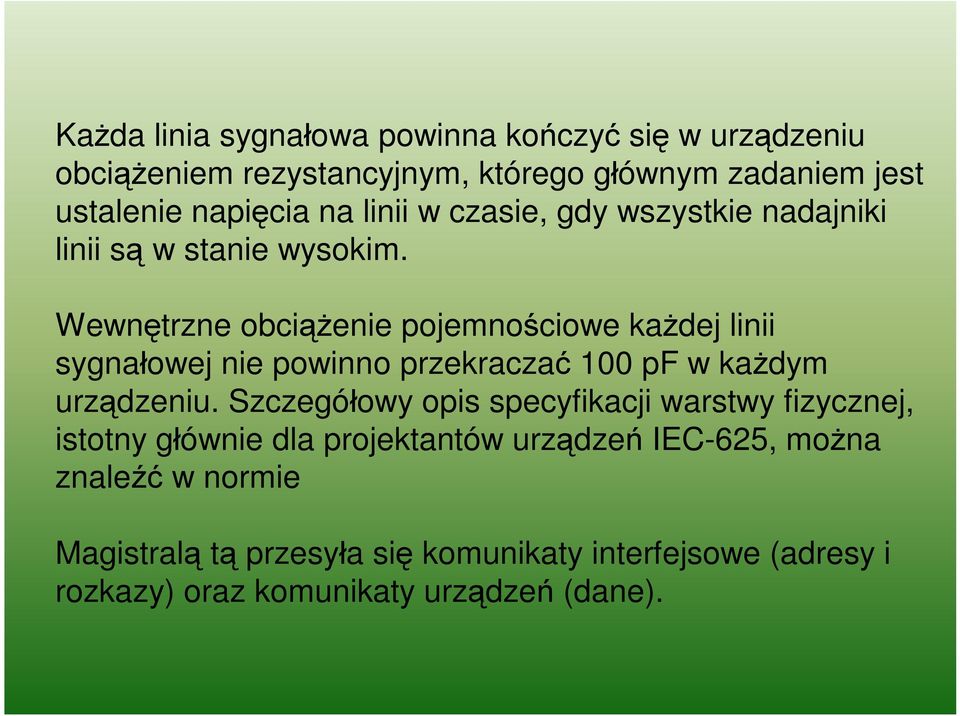 Wewnętrzne obciążenie pojemnościowe każdej linii sygnałowej nie powinno przekraczać 100 pf w każdym urządzeniu.