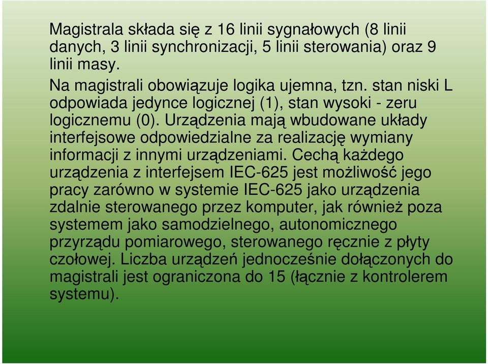 Urządzenia mają wbudowane układy interfejsowe odpowiedzialne za realizację wymiany informacji z innymi urządzeniami.