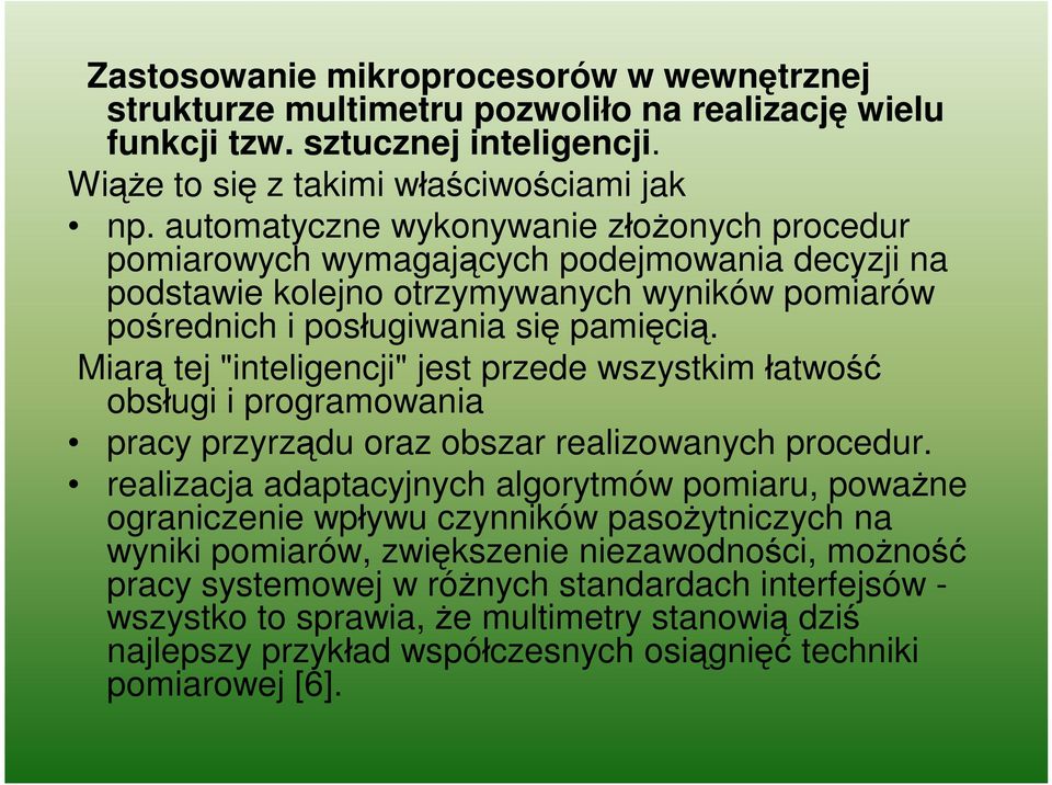 Miarą tej "inteligencji" jest przede wszystkim łatwość obsługi i programowania pracy przyrządu oraz obszar realizowanych procedur.