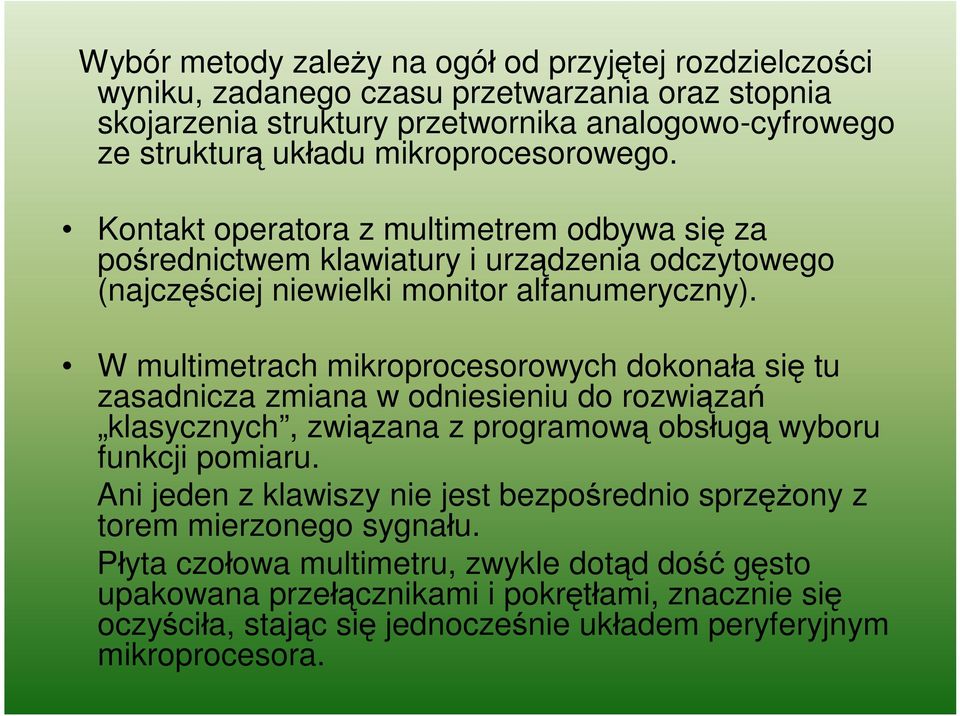 W multimetrach mikroprocesorowych dokonała się tu zasadnicza zmiana w odniesieniu do rozwiązań klasycznych, związana z programową obsługą wyboru funkcji pomiaru.