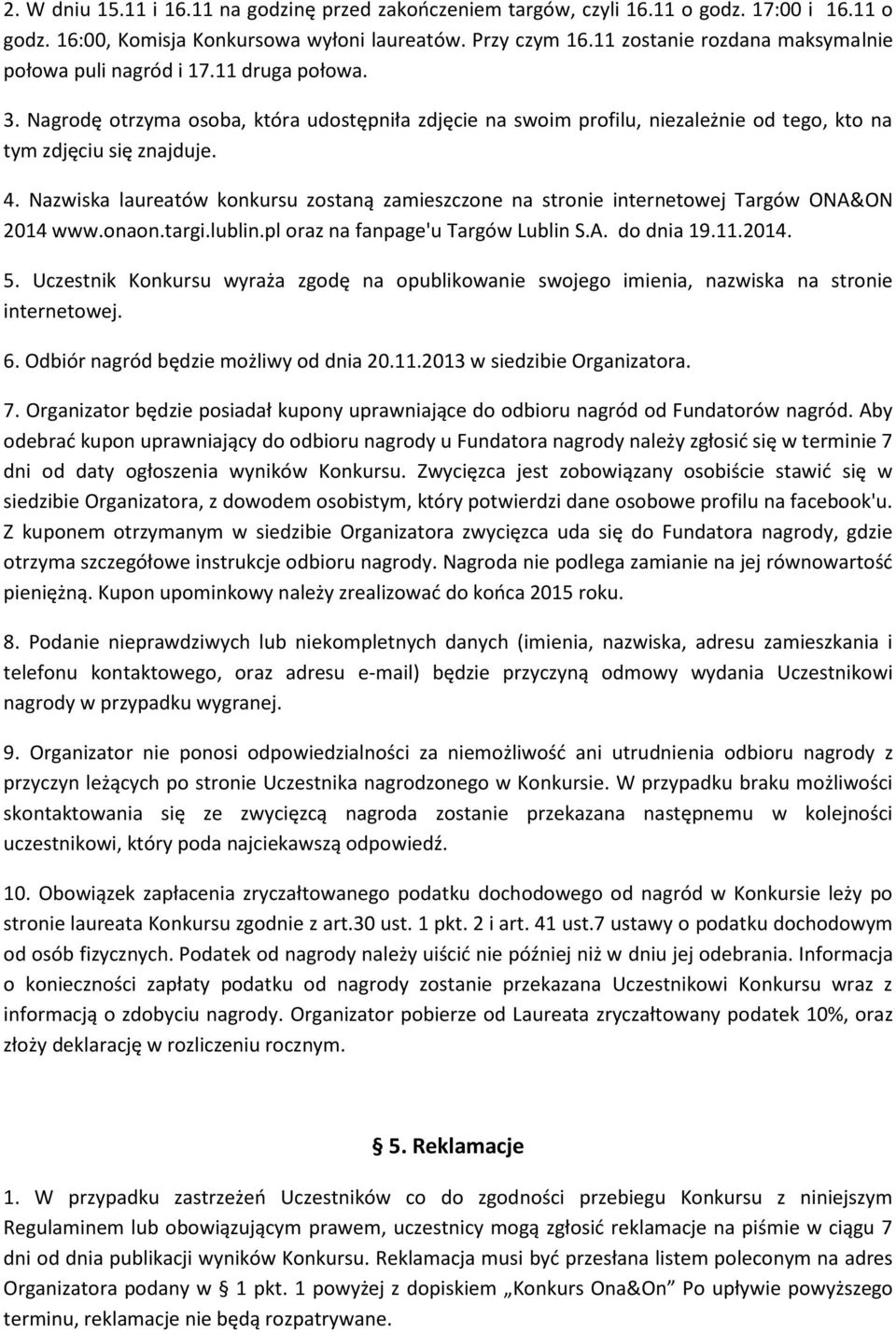 Nazwiska laureatów konkursu zostaną zamieszczone na stronie internetowej Targów ONA&ON 2014 www.onaon.targi.lublin.pl oraz na fanpage'u Targów Lublin S.A. do dnia 19.11.2014. 5.