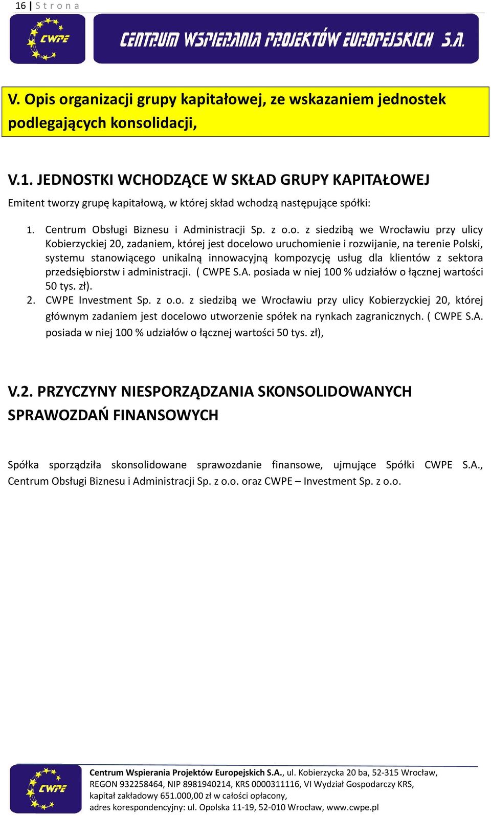 o. z siedzibą we Wrocławiu przy ulicy Kobierzyckiej 20, zadaniem, której jest docelowo uruchomienie i rozwijanie, na terenie Polski, systemu stanowiącego unikalną innowacyjną kompozycję usług dla