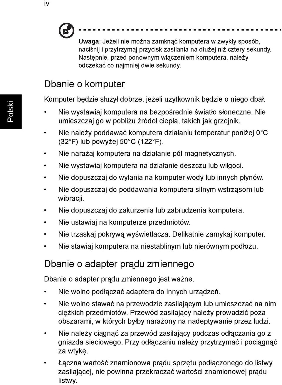 Nie wystawiaj komputera na bezpośrednie światło słoneczne. Nie umieszczaj go w pobliżu źródeł ciepła, takich jak grzejnik.