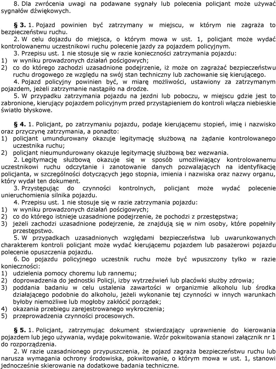 nie stosuje się w razie konieczności zatrzymania pojazdu: ) w wyniku prowadzonych działań pościgowych; co do którego zachodzi uzasadnione podejrzenie, iż może on zagrażać bezpieczeństwu ruchu