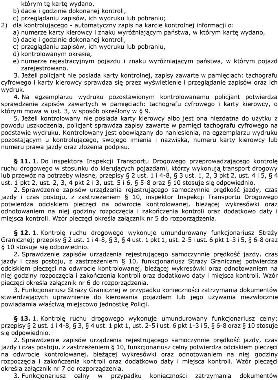 numerze rejestracyjnym pojazdu i znaku wyróżniającym państwa, w którym pojazd zarejestrowano. 3.