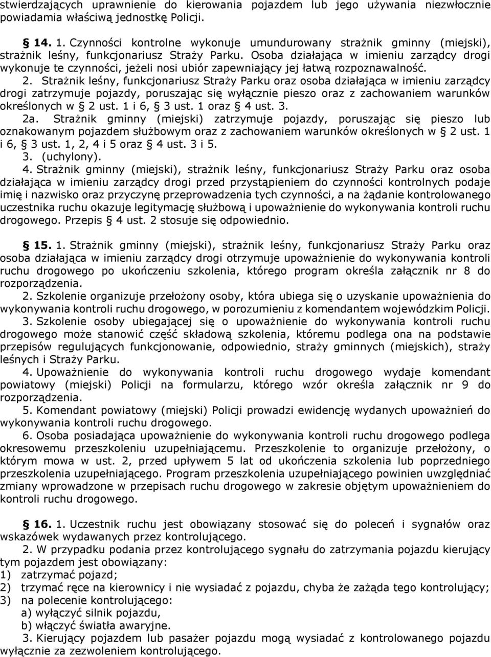 Osoba działająca w imieniu zarządcy drogi wykonuje te czynności, jeżeli nosi ubiór zapewniający jej łatwą rozpoznawalność. 2.