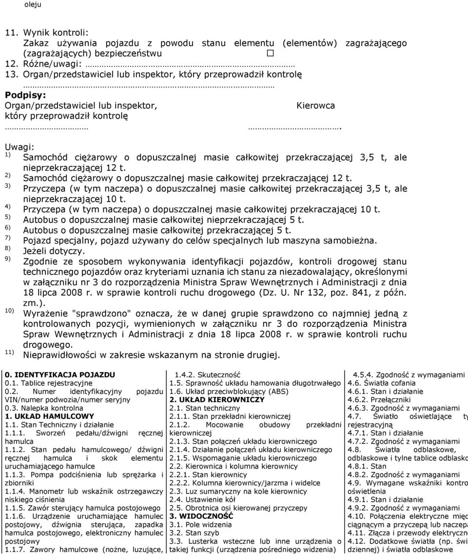 Uwagi: ) Samochód ciężarowy o dopuszczalnej masie całkowitej przekraczającej 3,5 t, ale nieprzekraczającej 2 t. Samochód ciężarowy o dopuszczalnej masie całkowitej przekraczającej 2 t.