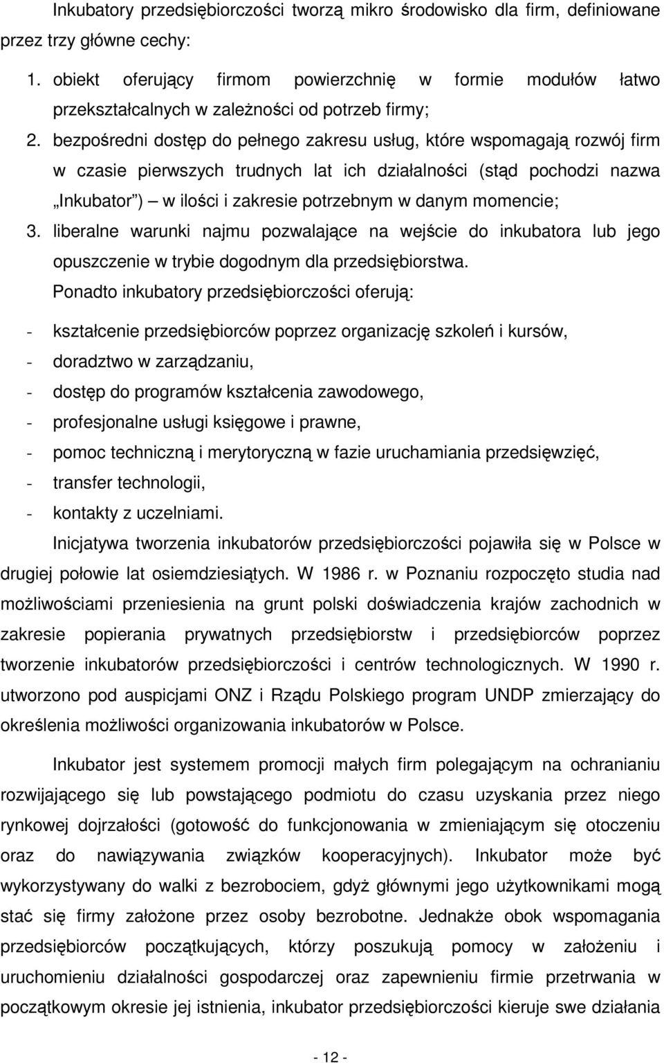 bezporedni dostp do pełnego zakresu usług, które wspomagaj rozwój firm w czasie pierwszych trudnych lat ich działalnoci (st d pochodzi nazwa Inkubator ) w iloci i zakresie potrzebnym w danym